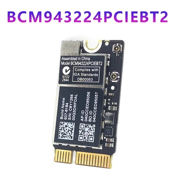 BCM943224PCIEBT2 WiFi Безжична Карта 600 2,4 & 5G WiFi и Bluetooth за MAC OS Macbook AIR A1370 A1369 A1465 A1466 MC505 965