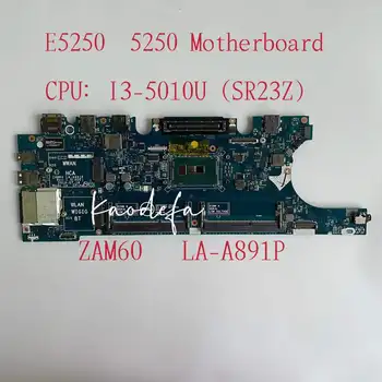 ZAM60 LA-A891P за DELL Latitude E5250 дънна Платка на лаптоп Процесор: I3-5010U SR23Z DDR3 CN-0G2YCV G2YCV C82TW дънна Платка 100% тествана